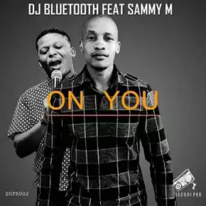 DJ Bluetooth - On You feat. Sammy M